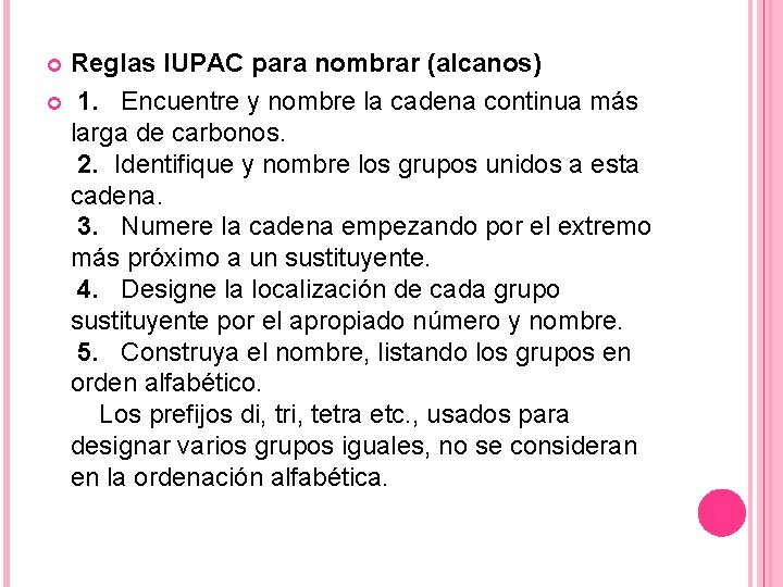Reglas IUPAC para nombrar (alcanos) 1. Encuentre y nombre la cadena continua más larga