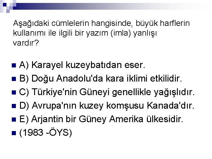 Aşağıdaki cümlelerin hangisinde, büyük harflerin kullanımı ile ilgili bir yazım (imla) yanlışı vardır? A)