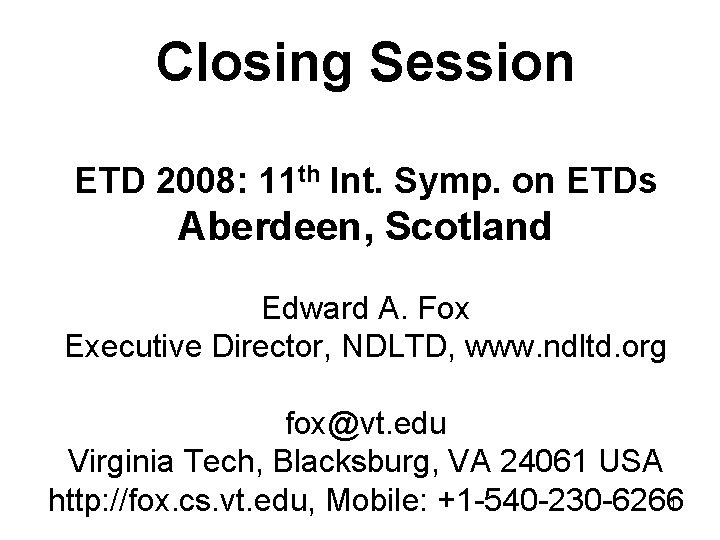 Closing Session ETD 2008: 11 th Int. Symp. on ETDs Aberdeen, Scotland Edward A.