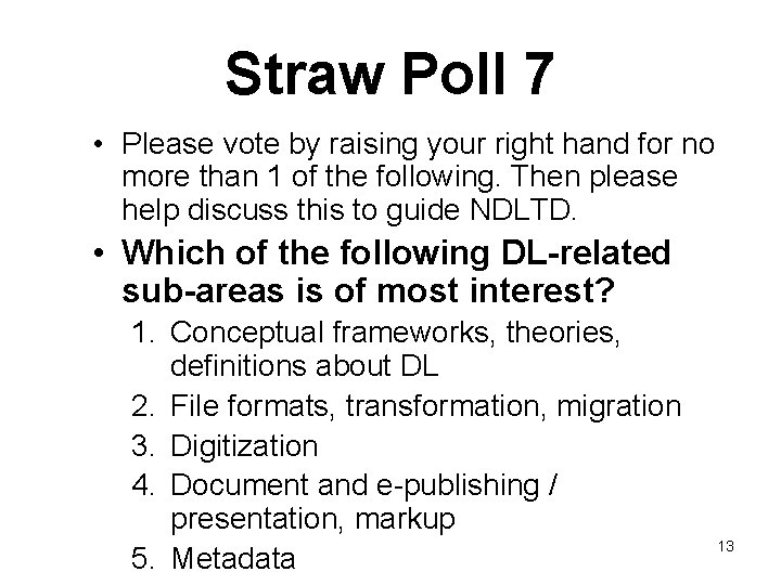 Straw Poll 7 • Please vote by raising your right hand for no more