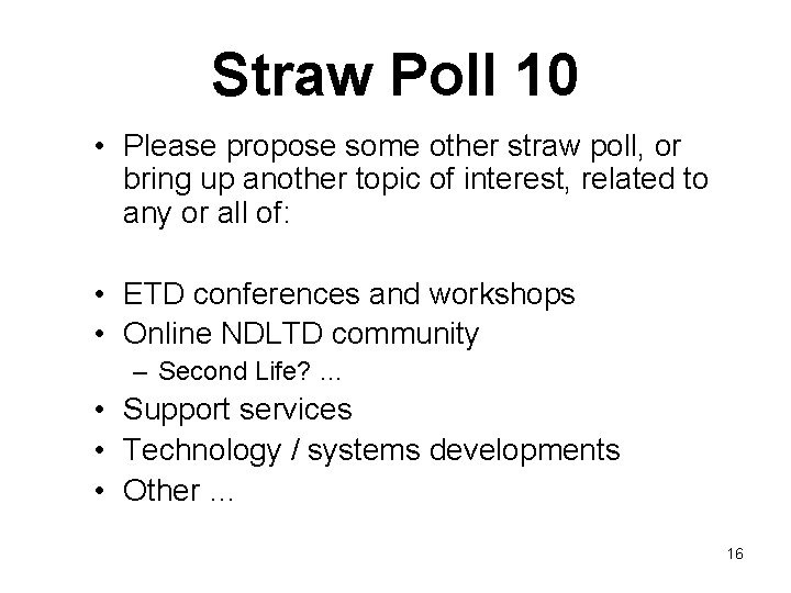 Straw Poll 10 • Please propose some other straw poll, or bring up another