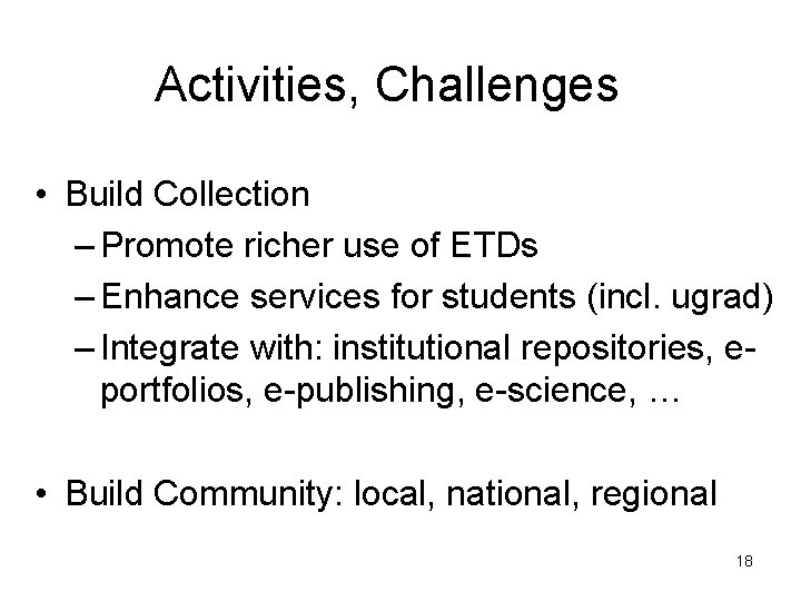 Activities, Challenges • Build Collection – Promote richer use of ETDs – Enhance services