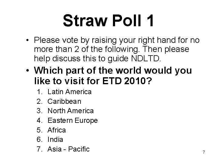 Straw Poll 1 • Please vote by raising your right hand for no more