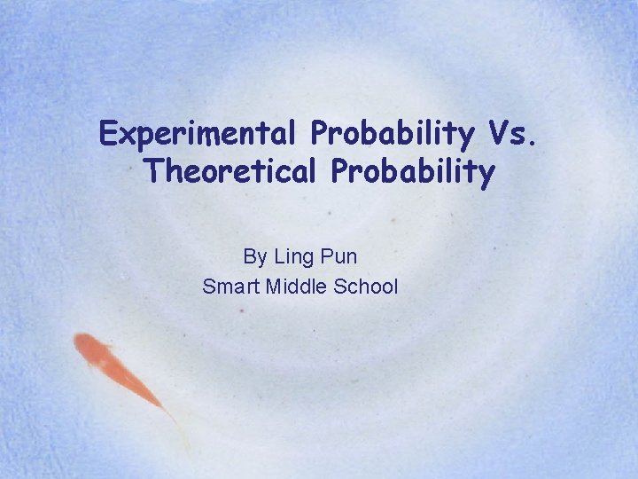 Experimental Probability Vs. Theoretical Probability By Ling Pun Smart Middle School 