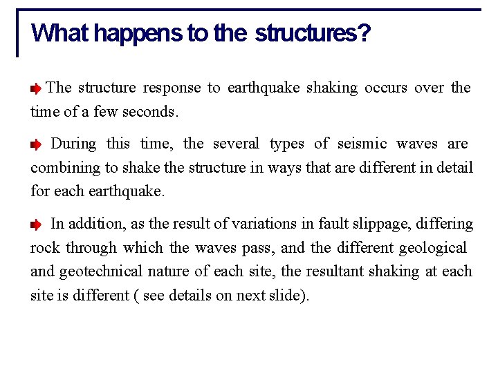 What happens to the structures? The structure response to earthquake shaking occurs over the