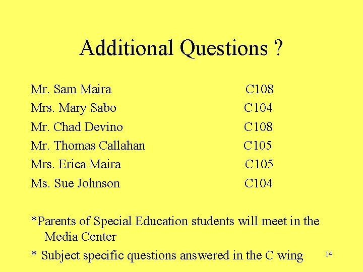 Additional Questions ? Mr. Sam Maira Mrs. Mary Sabo Mr. Chad Devino Mr. Thomas