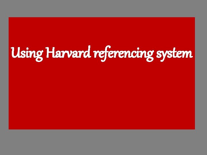 Using Harvard referencing system Using Harvard referencing system