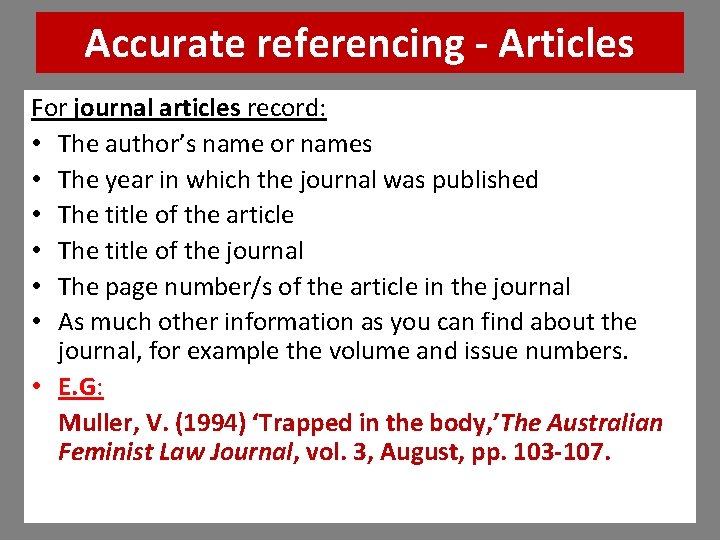 Accurate referencing Articles For journal articles record: • The author’s name or names • Accurate referencing Articles For journal articles record: • The author’s name or names •