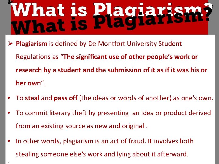 Ø Plagiarism is defined by De Montfort University Student Regulations as “The significant use Ø Plagiarism is defined by De Montfort University Student Regulations as “The significant use