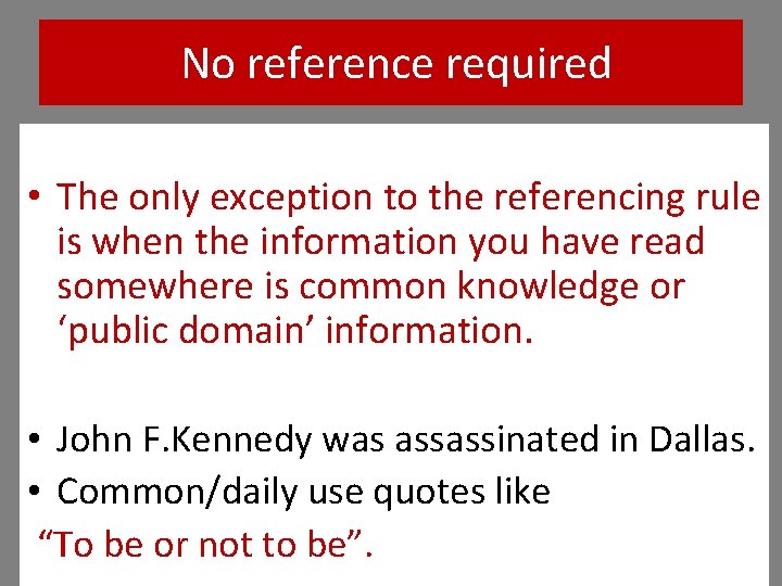No reference required • The only exception to the referencing rule is when the No reference required • The only exception to the referencing rule is when the
