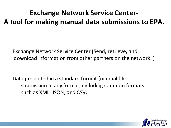 Exchange Network Service Center. A tool for making manual data submissions to EPA. Exchange