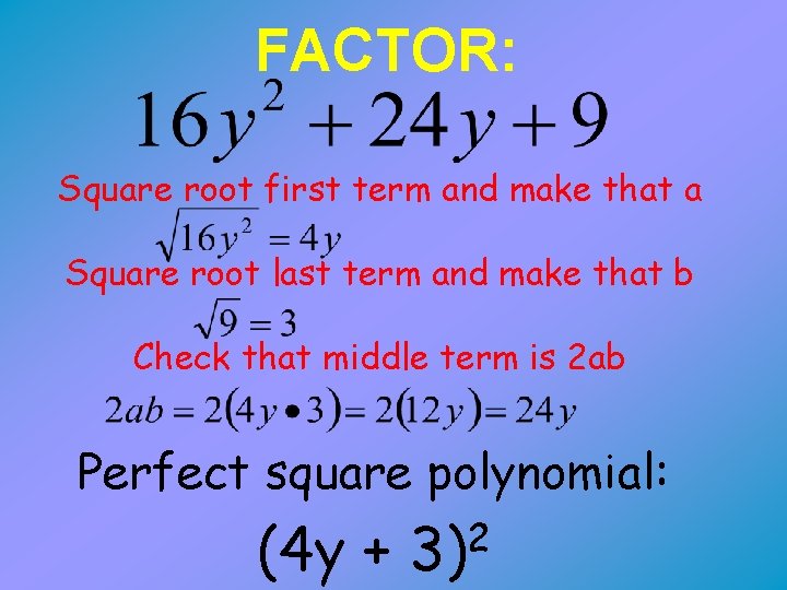 FACTOR: Square root first term and make that a Square root last term and
