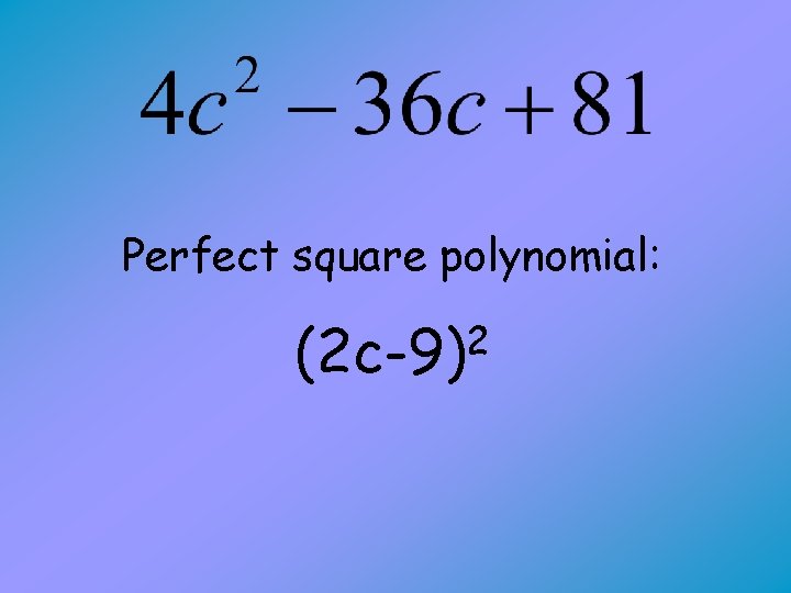 Perfect square polynomial: 2 (2 c-9) 