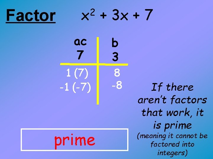 Factor 2 x ac 7 1 (7) -1 (-7) prime + 3 x +