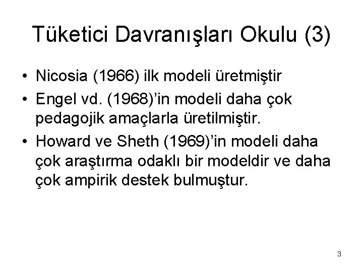 Tüketici Davranışları Okulu (3) • Nicosia (1966) ilk modeli üretmiştir • Engel vd. (1968)’in