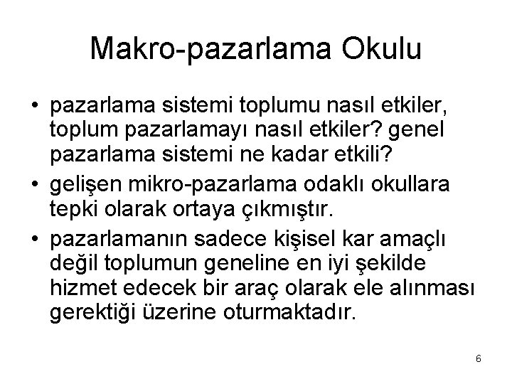 Makro-pazarlama Okulu • pazarlama sistemi toplumu nasıl etkiler, toplum pazarlamayı nasıl etkiler? genel pazarlama