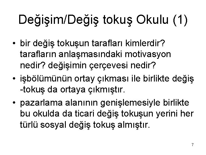 Değişim/Değiş tokuş Okulu (1) • bir değiş tokuşun tarafları kimlerdir? tarafların anlaşmasındaki motivasyon nedir?