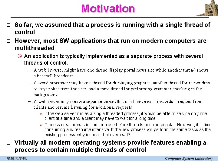 Motivation So far, we assumed that a process is running with a single thread Motivation So far, we assumed that a process is running with a single thread