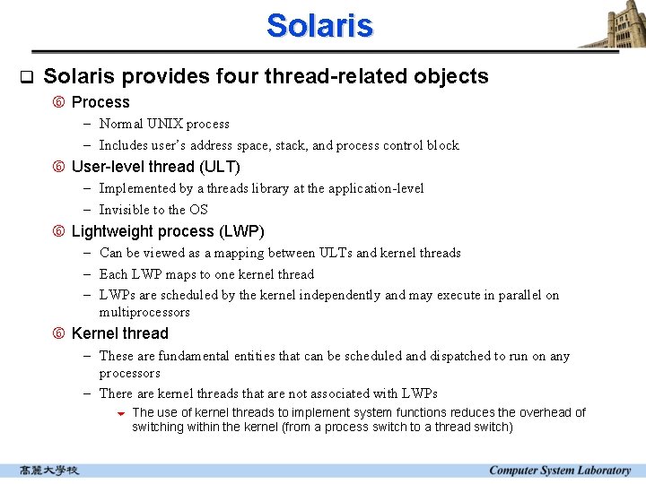 Solaris q Solaris provides four thread-related objects Process - Normal UNIX process - Includes Solaris q Solaris provides four thread-related objects Process - Normal UNIX process - Includes