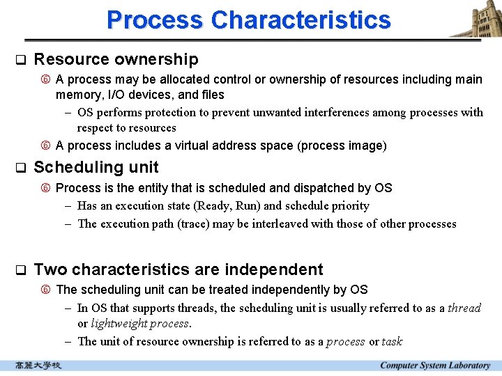 Process Characteristics q Resource ownership A process may be allocated control or ownership of Process Characteristics q Resource ownership A process may be allocated control or ownership of