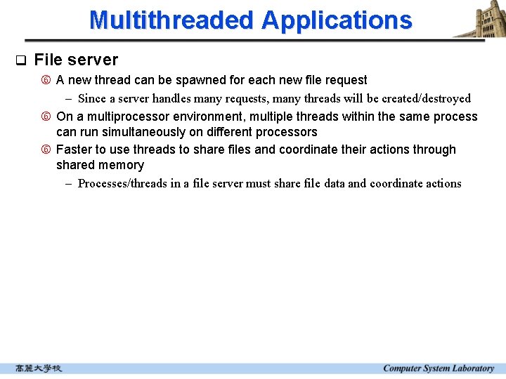 Multithreaded Applications q File server A new thread can be spawned for each new Multithreaded Applications q File server A new thread can be spawned for each new