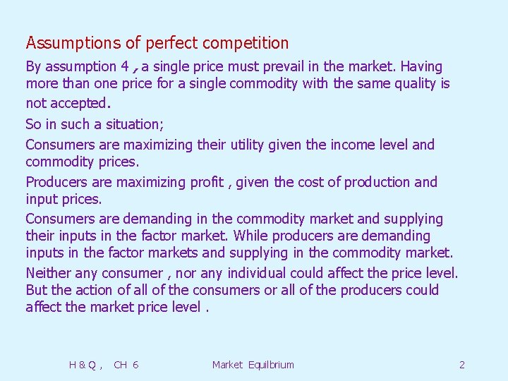 Assumptions of perfect competition By assumption 4 , a single price must prevail in