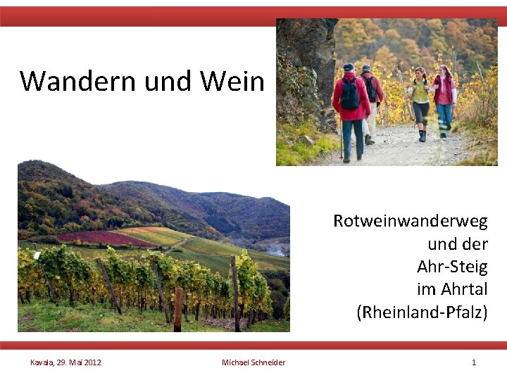 Wandern und Wein Rotweinwanderweg und der Ahr-Steig im Ahrtal (Rheinland-Pfalz) Kavala, 29. Mai 2012