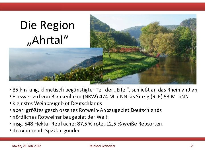 Die Region „Ahrtal“ • 85 km lang, klimatisch begünstigter Teil der „Eifel“, schließt an