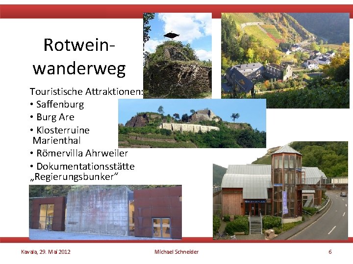 Rotweinwanderweg Touristische Attraktionen: • Saffenburg • Burg Are • Klosterruine Marienthal • Römervilla Ahrweiler