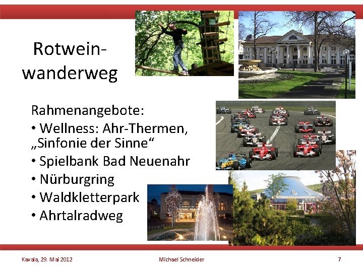 Rotweinwanderweg Rahmenangebote: • Wellness: Ahr-Thermen, „Sinfonie der Sinne“ • Spielbank Bad Neuenahr • Nürburgring