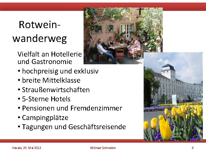 Rotweinwanderweg Vielfalt an Hotellerie und Gastronomie • hochpreisig und exklusiv • breite Mittelklasse •