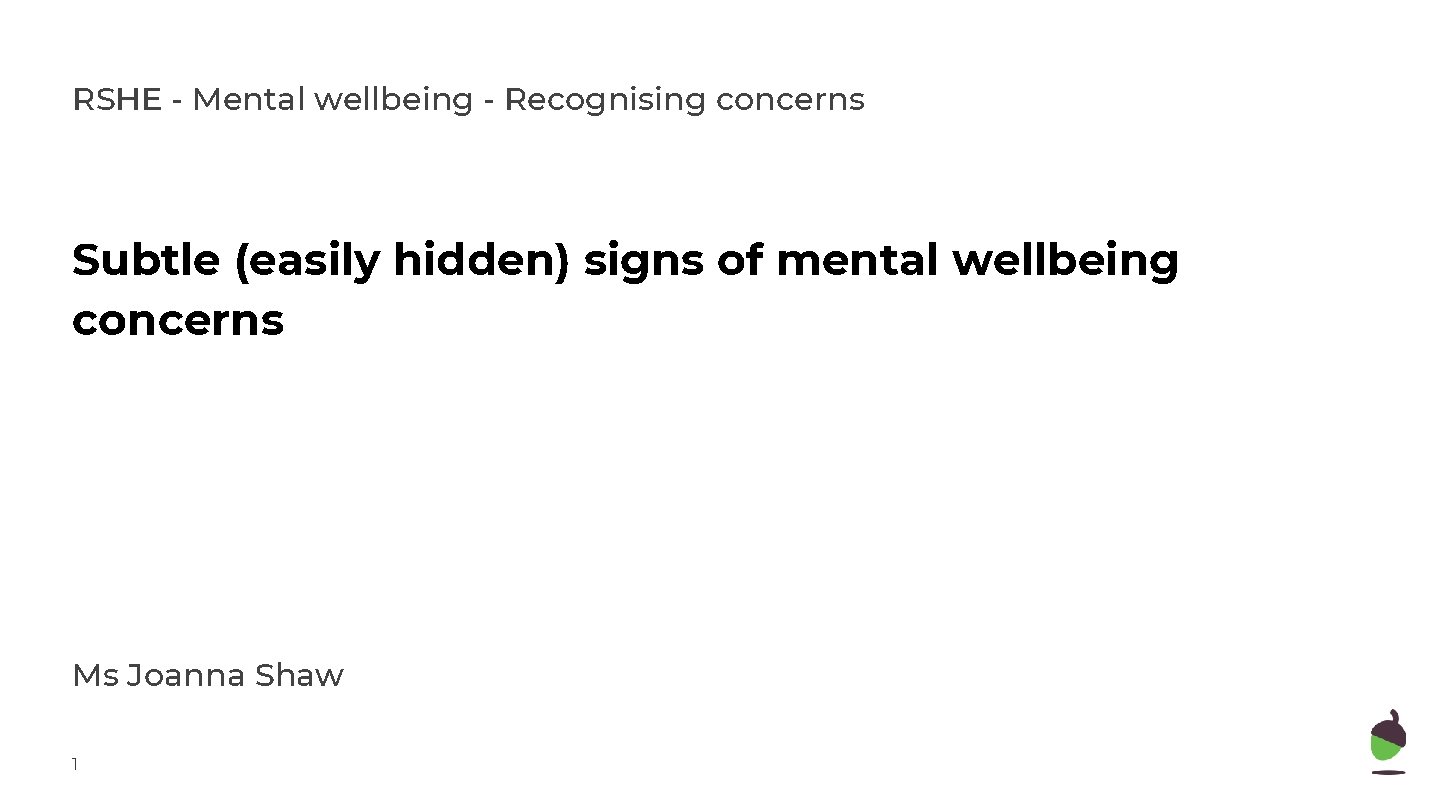 RSHE - Mental wellbeing - Recognising concerns Subtle (easily hidden) signs of mental wellbeing