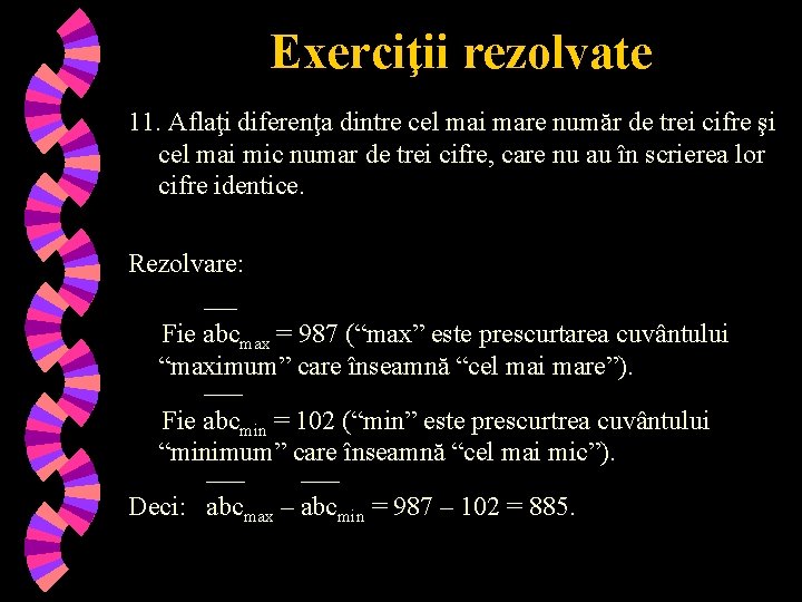 Exerciţii rezolvate 11. Aflaţi diferenţa dintre cel mai mare număr de trei cifre şi