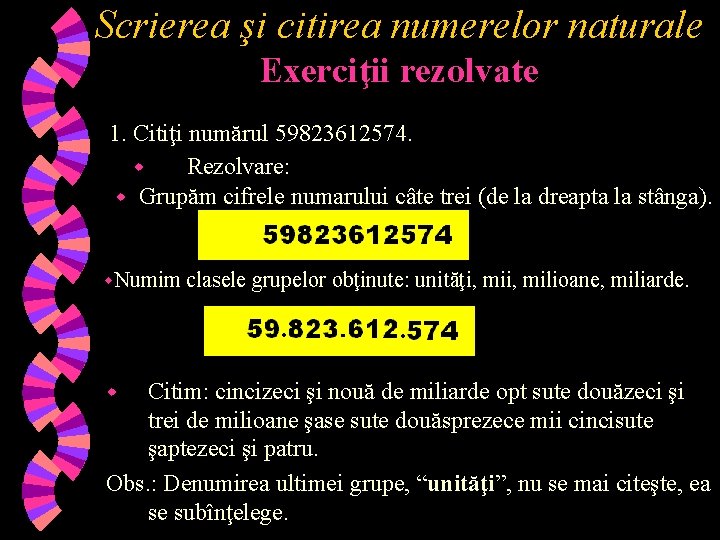 Scrierea şi citirea numerelor naturale Exerciţii rezolvate 1. Citiţi numărul 59823612574. w Rezolvare: w