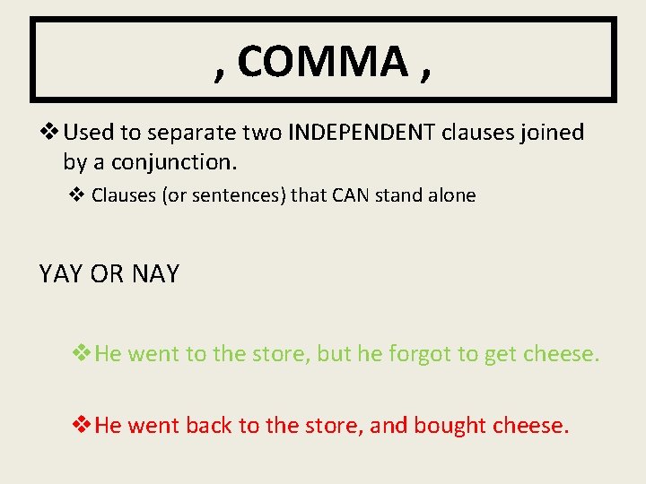 , COMMA , v Used to separate two INDEPENDENT clauses joined by a conjunction.