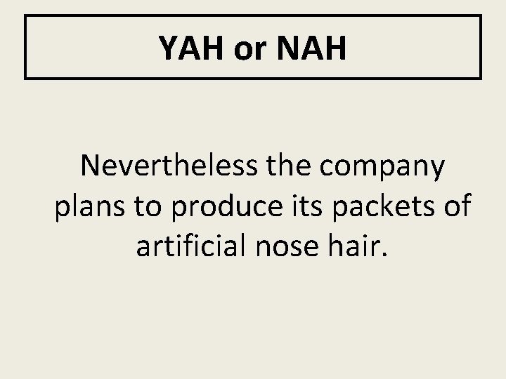 YAH or NAH Nevertheless the company plans to produce its packets of artificial nose