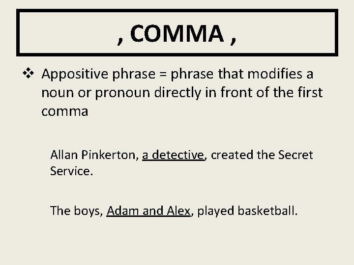 , COMMA , v Appositive phrase = phrase that modifies a noun or pronoun