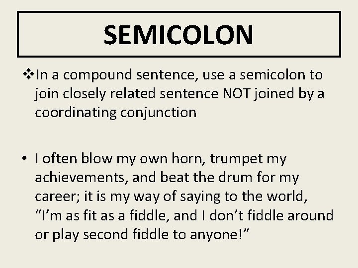 SEMICOLON v. In a compound sentence, use a semicolon to join closely related sentence