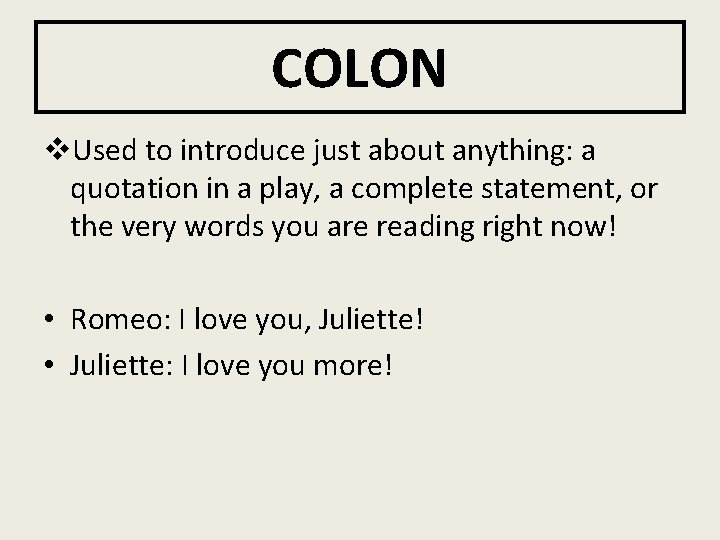 COLON v. Used to introduce just about anything: a quotation in a play, a