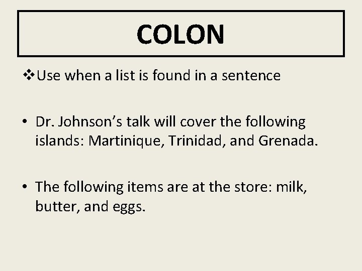 COLON v. Use when a list is found in a sentence • Dr. Johnson’s