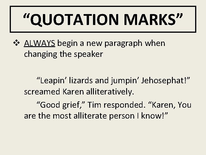 “QUOTATION MARKS” v ALWAYS begin a new paragraph when changing the speaker “Leapin’ lizards
