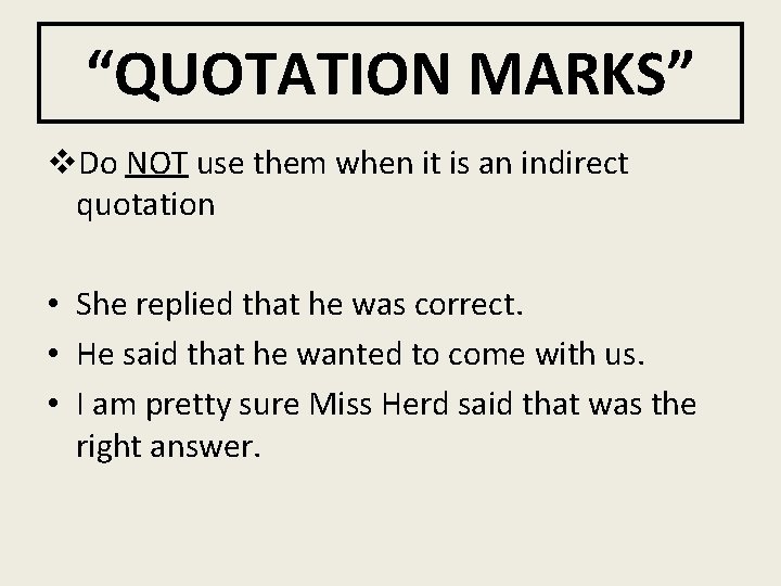 “QUOTATION MARKS” v. Do NOT use them when it is an indirect quotation •