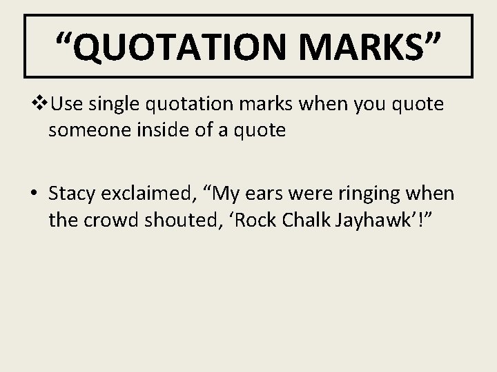 “QUOTATION MARKS” v. Use single quotation marks when you quote someone inside of a
