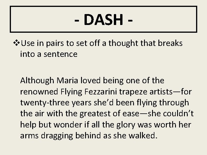 - DASH v. Use in pairs to set off a thought that breaks into