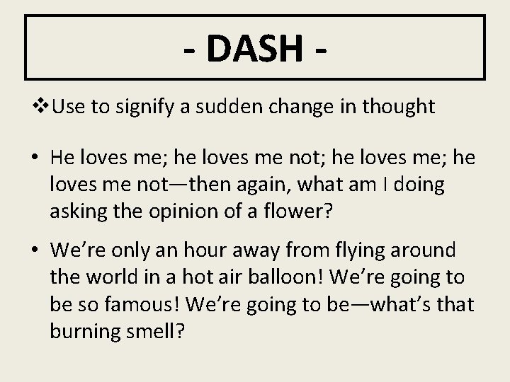 - DASH v. Use to signify a sudden change in thought • He loves