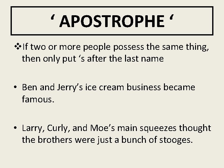 ‘ APOSTROPHE ‘ v. If two or more people possess the same thing, then
