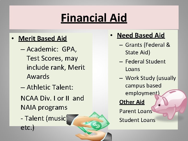 Financial Aid • Merit Based Aid – Academic: GPA, Test Scores, may include rank,