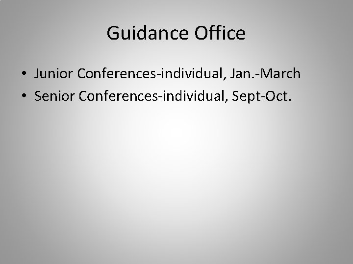 Guidance Office • Junior Conferences-individual, Jan. -March • Senior Conferences-individual, Sept-Oct. 