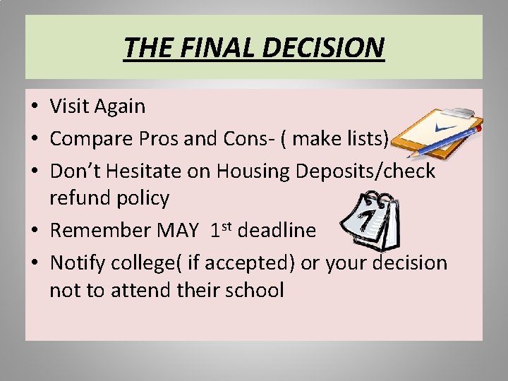 THE FINAL DECISION • Visit Again • Compare Pros and Cons- ( make lists)