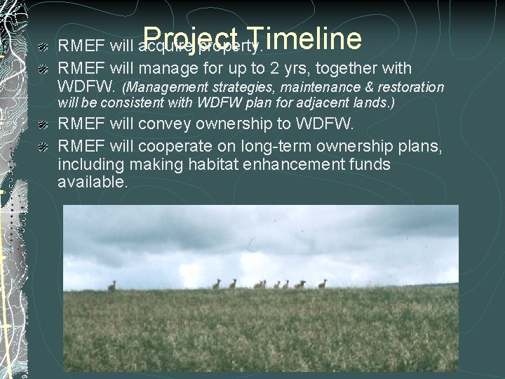 Project Timeline RMEF will acquire property. RMEF will manage for up to 2 yrs, Project Timeline RMEF will acquire property. RMEF will manage for up to 2 yrs,